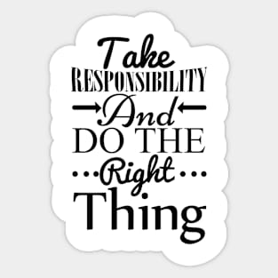 Take responsibility and do the right thing Sticker